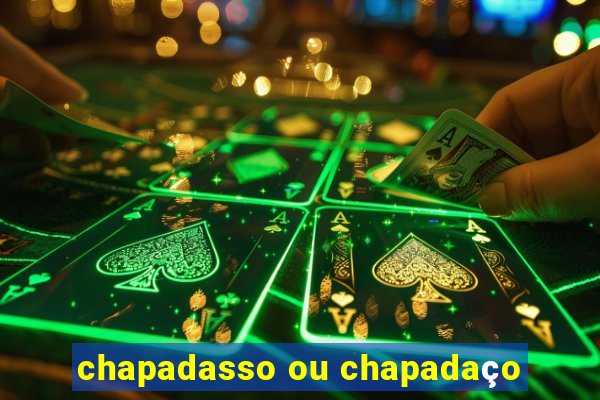 chapadasso ou chapadaço